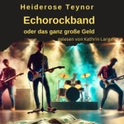 Cover-Bild zum Titel 'Echorockband oder das ganz große Geld' von 'Heiderose Teynor'