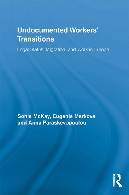 Undocumented Workers' Transitions - Sonia Mckay, Eugenia Markova, Anna Paraskevopoulou