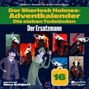 Cover-Bild zum Titel 'Der Ersatzmann (Der Sherlock Holmes-Adventkalender: Die sieben Todsünden, Folge 16)' von 'Arthur Conan Doyle, William K. Stewart'