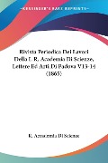 Rivista Periodica Dei Lavori Della I. R. Academia Di Scienze, Lettere Ed Arti Di Padova V13-14 (1865) - R. Accademia Di Scienze