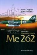 Vom Original zum Modell: Messerschmitt Me 262 - Helmut Erfurth
