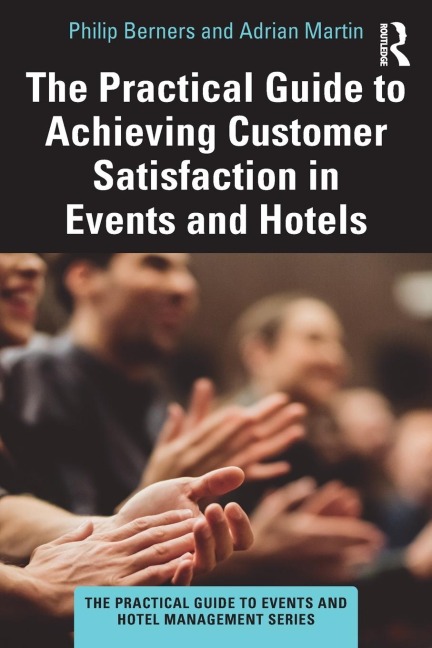 The Practical Guide to Achieving Customer Satisfaction in Events and Hotels - Philip Berners, Adrian Martin