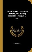 Cover-Bild zum Titel 'Calendrier Des Courses De Chevaux, Ou, "Racing Calendar" Français ...; Volume 6' von 'Thomas Bryon'