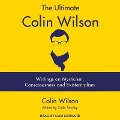 The Ultimate Colin Wilson: Writings on Mysticism, Consciousness and Existentialism - Colin Stanley