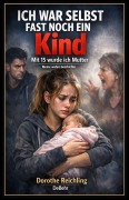 Cover-Bild zum Titel 'Ich war selbst fast noch ein Kind - Mit 15 wurde ich Mutter - Meine wahre Geschichte' von 'Dorothe Reichling'