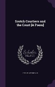 SCOTCH COURTIERS & THE COURT A - Catherine Sinclair
