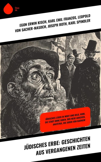 Jüdisches Erbe: Geschichten aus vergangenen Zeiten - Egon Erwin Kisch, Karl Emil Franzos, Joseph Roth, Karl Spindler, Fritz Mauthner