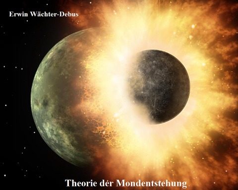 Theorie der Mondentstehung - Erwin Wächter-Debus