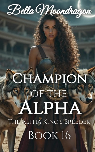 Champion of the Alpha (The Alpha King's Breeder, #16) - Bella Moondragon