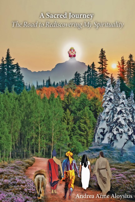 A Sacred Journey - The Road to Rediscovering My Spirituality - Andrea Anne Aloysius