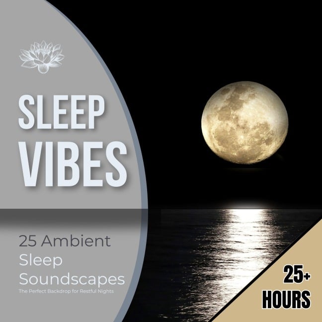 Sleep Vibes: 25 Ambient Sleep Soundscapes - Sleep Vibes - Reset Your Brain For Sleep