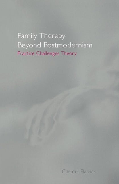 Family Therapy Beyond Postmodernism - Carmel Flaskas