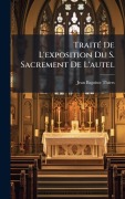 Cover-Bild zum Titel 'TraitÃ(c) De L'exposition Du S. Sacrement De L'autel' von 'Jean Baptiste Thiers'