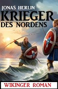 Krieger des Nordens: Wikinger Roman - Jonas Herlin