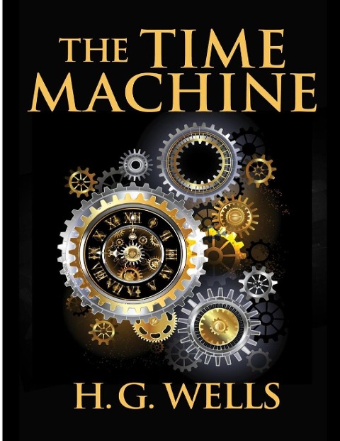 The Time Machine, by H.G. Wells - H. G. Wells
