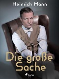 Cover-Bild zum Titel 'Die große Sache' von 'Heinrich Mann'