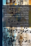 Cover-Bild zum Titel 'Elementi Teorici Della Musica Colla Pratica De'medesimi In Duetti, E Terzetti A Canone Accompagnati Dal Basso, Ed Eseguibili Si A Solo, Che A PiÃ¹ Voci' von 'Luigi A Sabbatini'