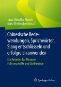 Cover-Bild zum Titel 'Chinesische Redewendungen, Sprichwörter, Slang entschlüsseln und erfolgreich anwenden' von 'Marc-Christopher Metsch, Jutta Micholka-Metsch'