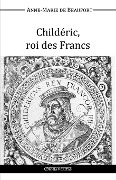 Cover-Bild zum Titel 'Childéric, roi des Francs' von 'Anne-Marie de Beaufort D'Hautpoul'