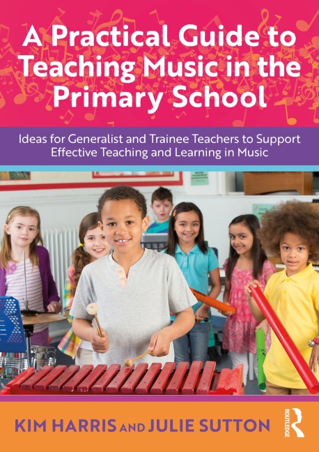 A Practical Guide to Teaching Music in the Primary School - Kim Harris, Julie Sutton
