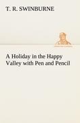 A Holiday in the Happy Valley with Pen and Pencil - T. R. Swinburne