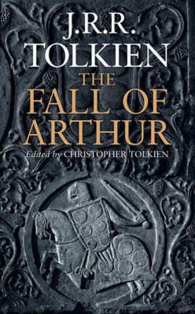 The Fall of Arthur - John Ronald Reuel Tolkien