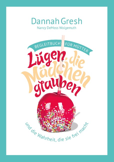Lügen, die Mädchen glauben - Begleitbuch für Mütter - Dannah Gresh