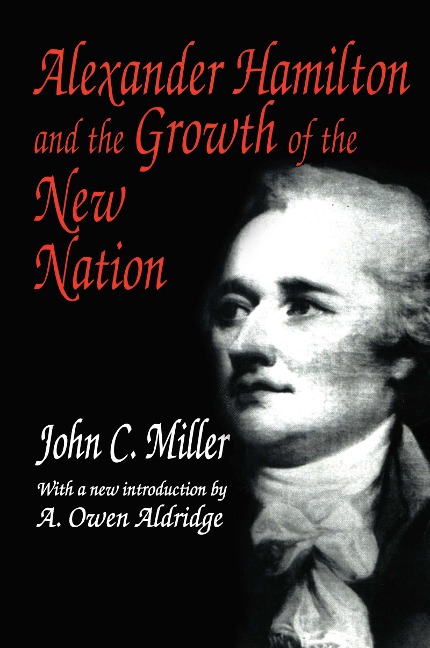 Alexander Hamilton and the Growth of the New Nation - John C. Miller