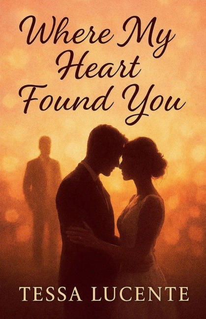Where My Heart Found You - Tessa Lucente
