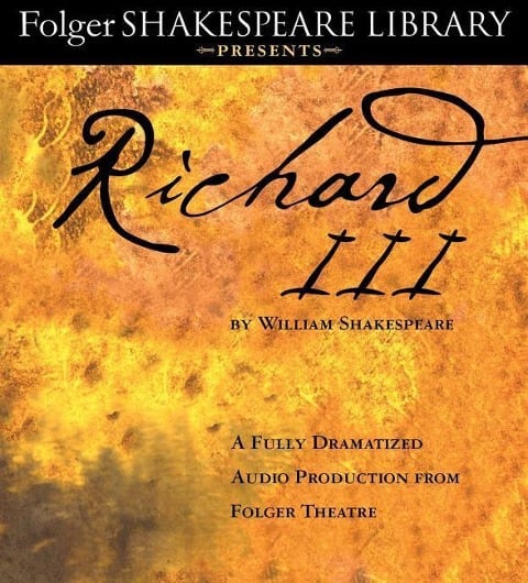 Richard III: A Fully-Dramatized Audio Production from Folger Theatre - William Shakespeare