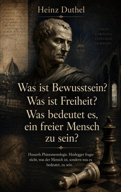 Was ist Bewusstsein? Was ist Freiheit? Was bedeutet es, ein freier Mensch zu sein? - Heinz Duthel