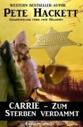 Carrie - Zum Sterben verdammt (Western) - Pete Hackett