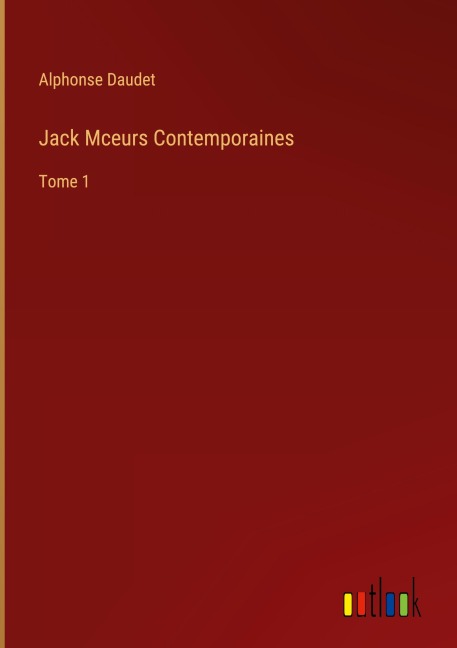 Jack Mceurs Contemporaines - Alphonse Daudet