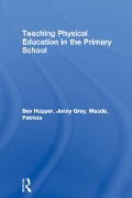 Cover-Bild zum Titel 'Teaching Physical Education in the Primary School' von 'Bev Hopper, Patricia Maude, Jenny Grey'