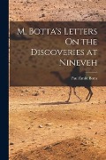 M. Botta's Letters On the Discoveries at Nineveh - Paul Émile Botta