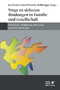 Cover-Bild zum Titel 'Wege zu sicheren Bindungen in Familie und Gesellschaft' von ''