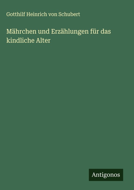 Mährchen und Erzählungen für das kindliche Alter - Gotthilf Heinrich Von Schubert