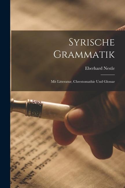 Syrische Grammatik: Mit Litteratur, Chrestomathie Und Glossar - Eberhard Nestle