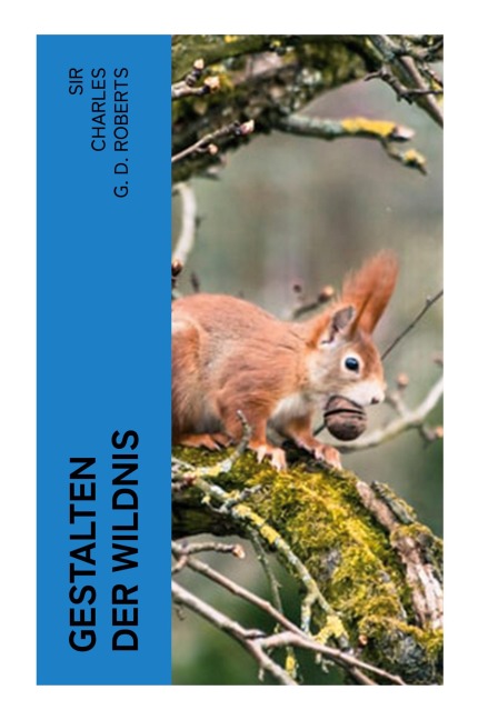 Gestalten der Wildnis - Charles G. D. Roberts