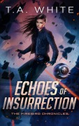 Cover-Bild zum Titel 'Echoes of Insurrection (The Firebird Chronicles, #6)' von 'T. A. White'