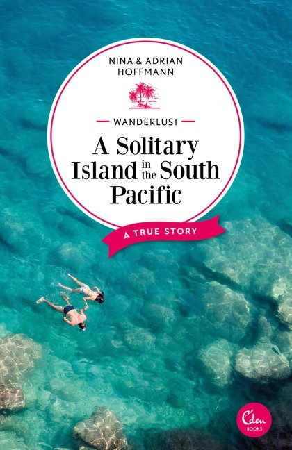 Wanderlust: A Solitary Island in the South Pacific - Nina Hoffmann, Adrian Hoffmann