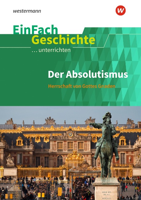 Der Absolutismus: Herrschaft von Gottes Gnaden. EinFach Geschichte ...unterrichten - Marco Anniser