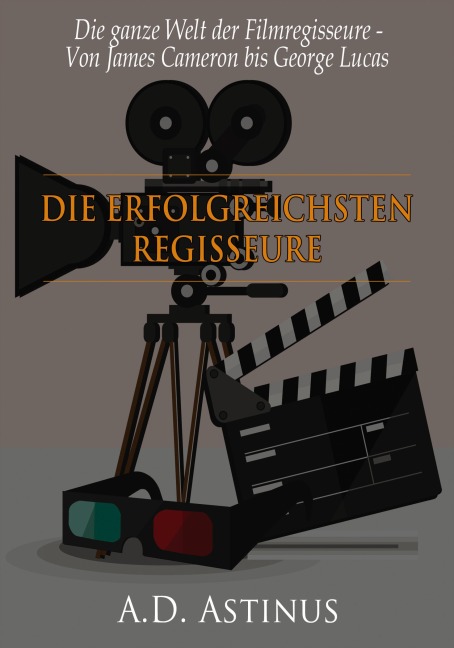 Die neun erfolgreichsten Regisseure der Filmgeschichte - A. D. Astinus
