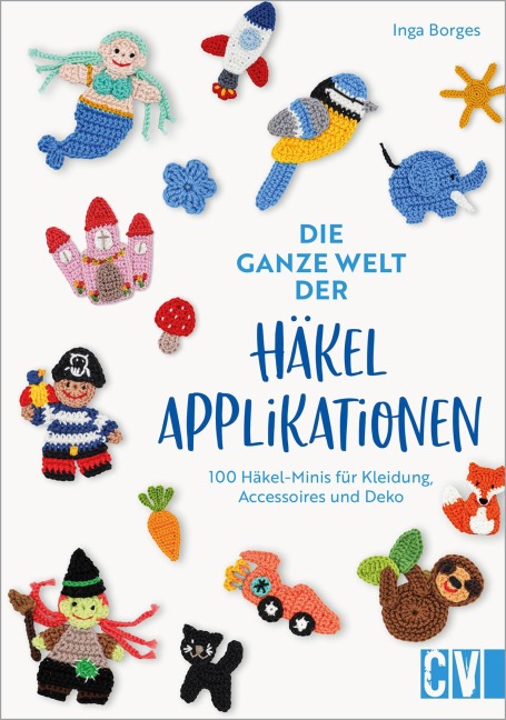 Die ganze Welt der Häkelapplikationen - Inga Borges