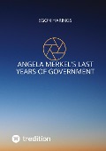 Cover-Bild zum Titel 'Angela Merkel's last years of government' von 'Egon Harings'