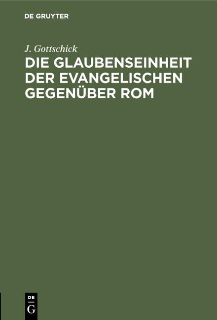 Die Glaubenseinheit der Evangelischen gegenüber Rom - J. Gottschick