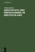 Cover-Bild zum Titel 'Geschichte der Freimaurerei in Deutschland' von 'Wilhelm Keller'