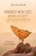 Cover-Bild zum Titel 'Vergisst mich Gott, wenn ich Gott vergesse?' von 'Tim van Iersel'