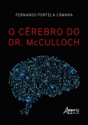 O Cérebro do Dr. McCulloch - Fernando Portela Câmara