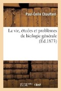 Cover-Bild zum Titel 'La Vie, Études Et Problèmes de Biologie Générale' von 'Chauffard-P-E'